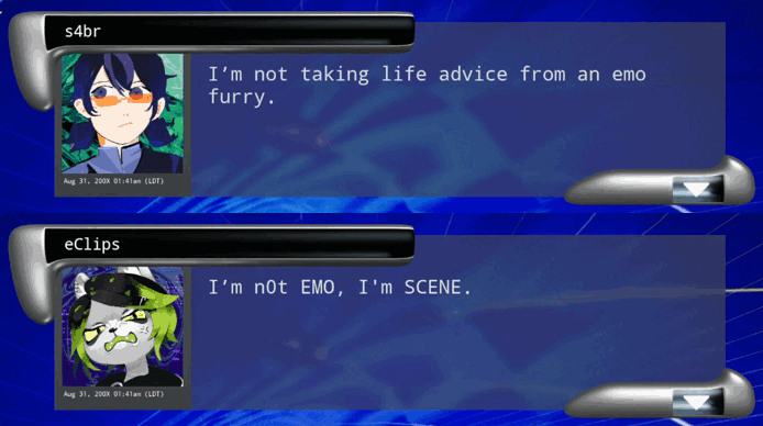 s4br the hacker says, “I’m not taking life advice from an emo furry.” eClips, offended, replies, “I’m not emo, I’m scene!”