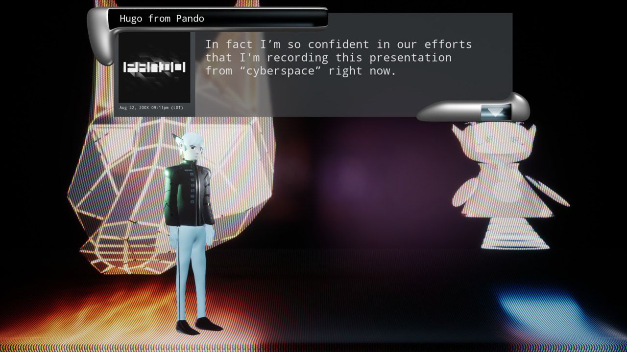 Hugo, the humourless CEO of Pando, delivers a presentation. Dialogue: In fact I’m so confident in our efforts that I’m recording this presentation from “cyberspace” right now.