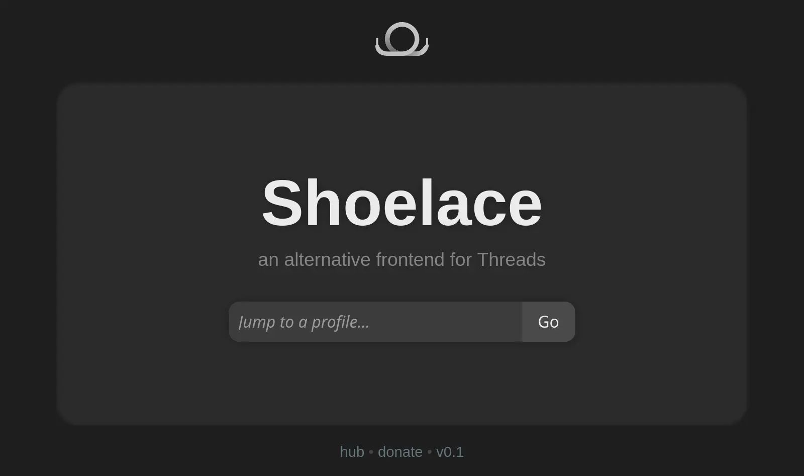 A screenshot of Shoelace’s homepage, showing the logo on top, the title “Shoelace”, the subtitle “an alternative frontend for Threads”, an input bar with the tooltip “Jump to a profile…”, and at the bottom three links: “hub”, “donate”, and “v0.1”.