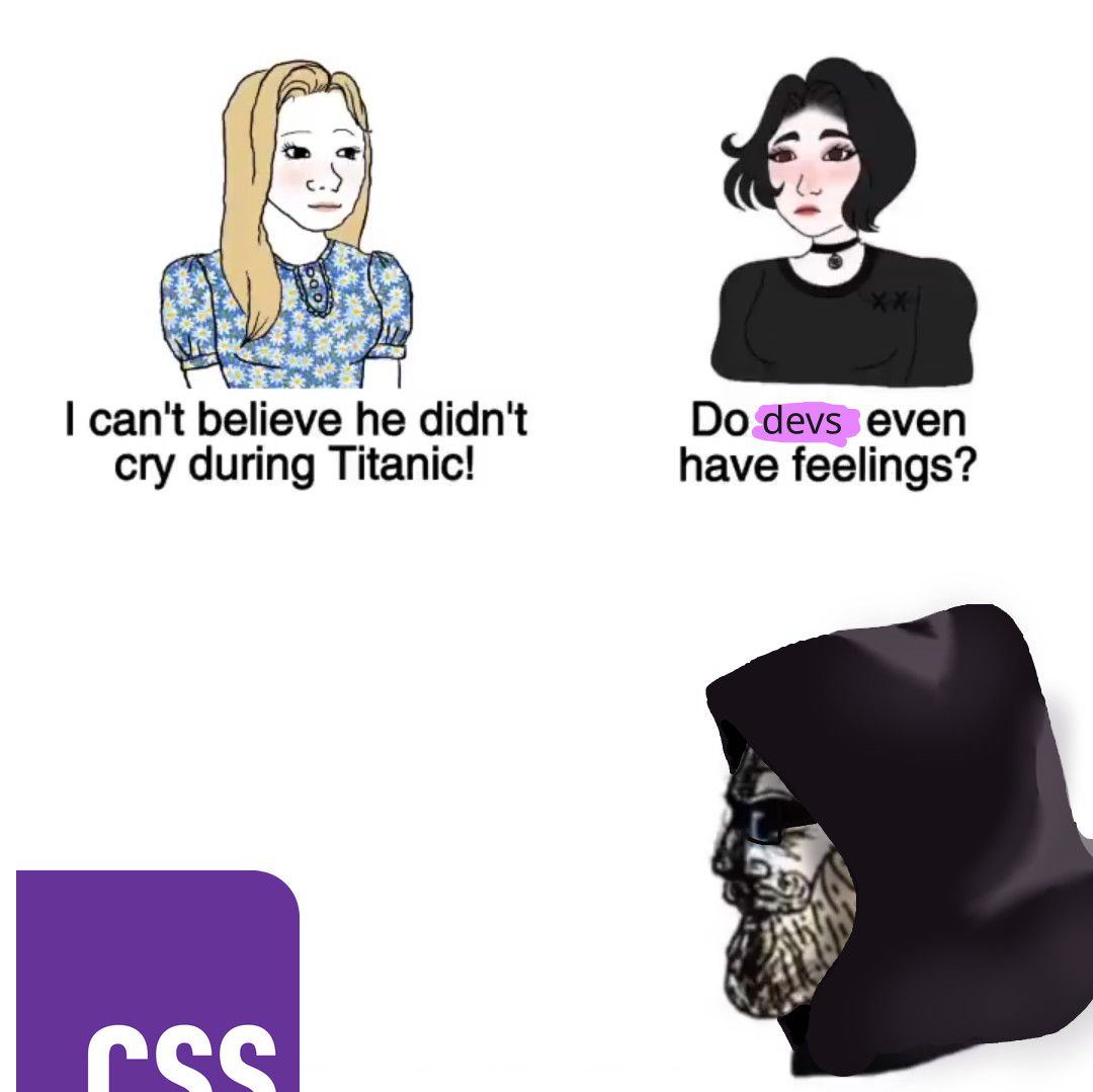 Girl A: "I can't believe he didn't cry during Titanic". Girl B: " Do devs even have feelings?". Chad developer with hoodie, looking depressed at the new CSS logo with Rebeccapurple color